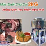 Máy Quết Chả Cá 2KG