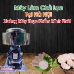 Máy Làm Chả Lụa Tại Hà Nội