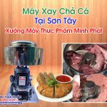 Máy Xay Chả Cá Tại Sơn Tây